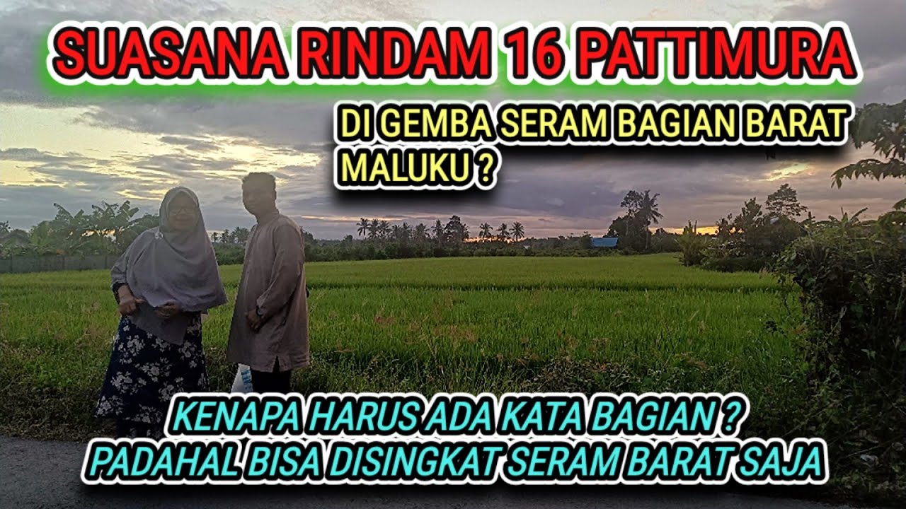 RINDAM PATTIMURA GEMBA SERAM BAGIAN BARAT MALUKU - SUASANANYA SEPERTI DI PULAU JAWA 😳😳