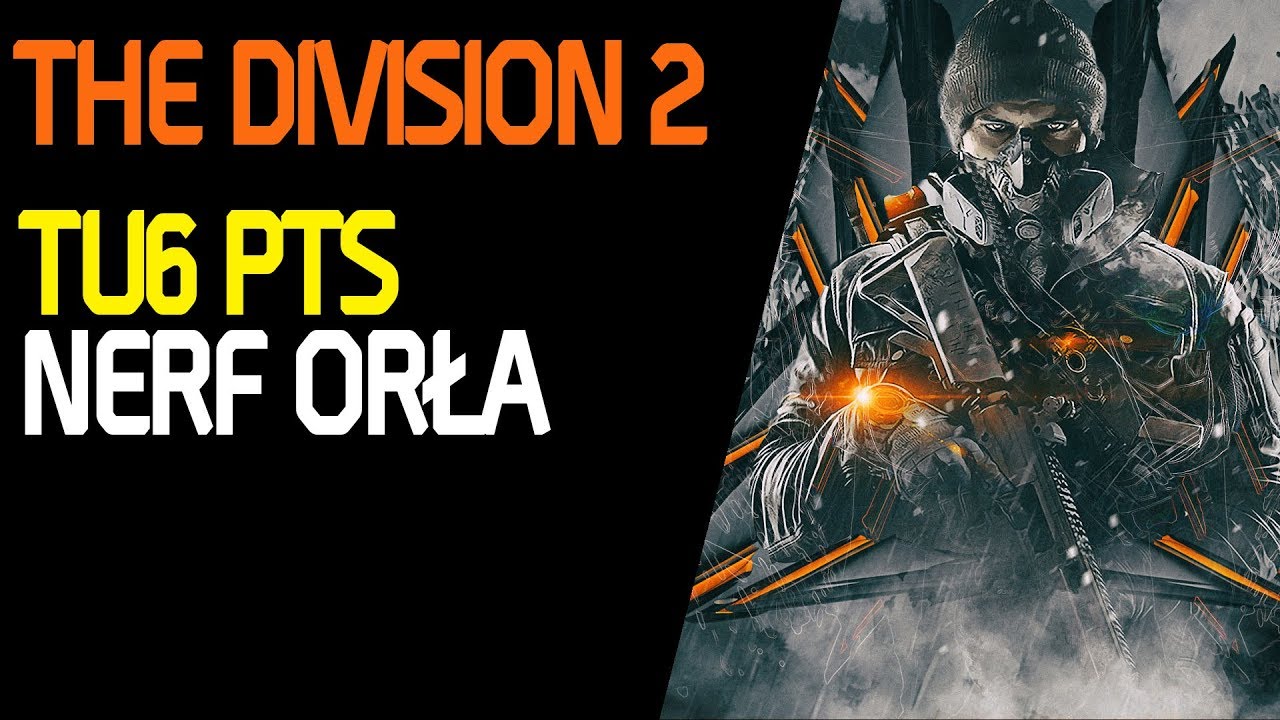 The Division 2 - TU6 PTS Planowane zmiany, nerf Orła (2019)