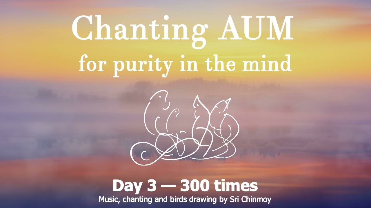 Chanting AUM for purity in the mind. Day 3 — 300 times | Sri Chinmoy