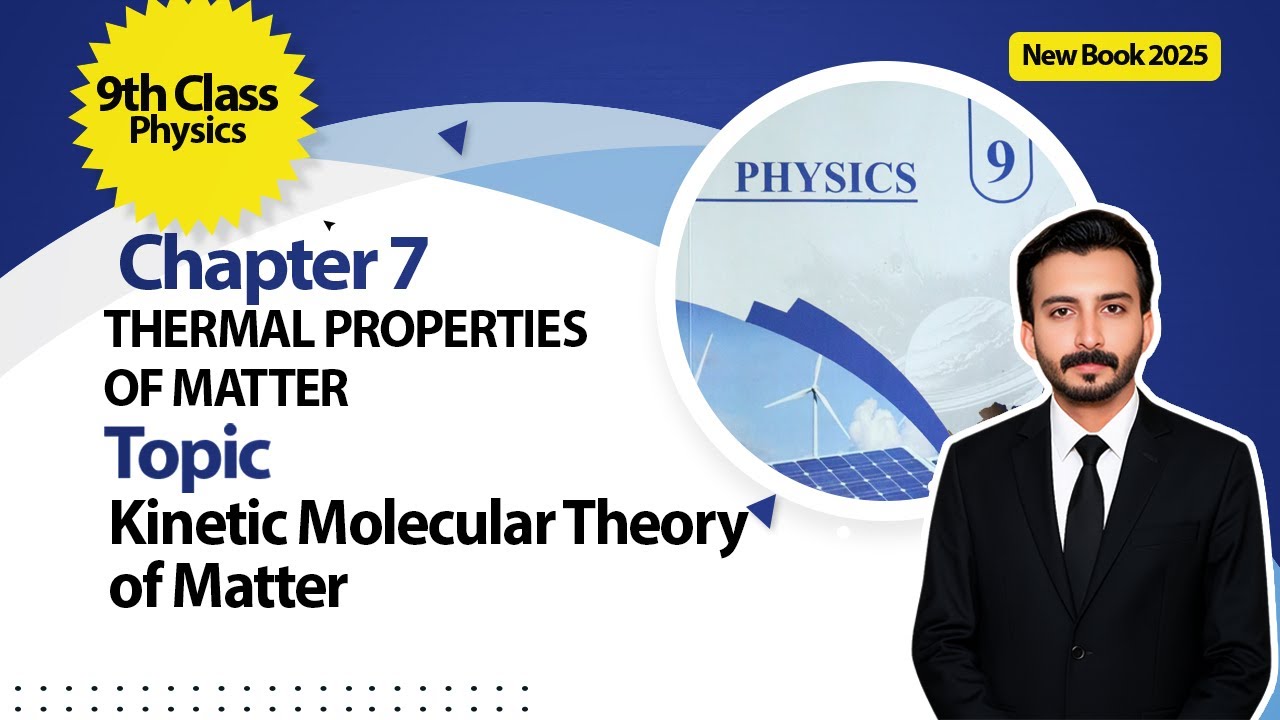 9th Class Physics Ch 7 | Thermal Properties of Matter | Kinetic Molecular Theory of Matter | 2025
