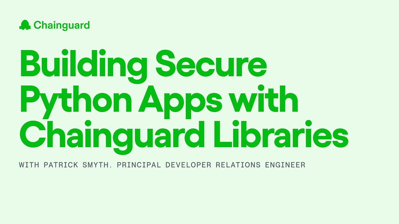 Building Secure Python Apps with Chainguard Libraries