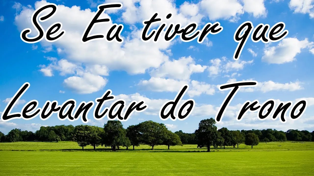 SE EU TIVER QUE LEVANTAR DO TRONO   LETRA   HINO AVULSO