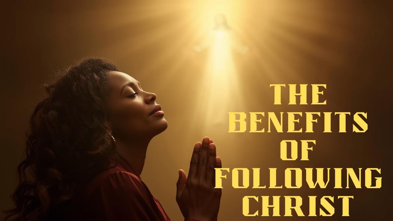 The Benefits of Following Christ