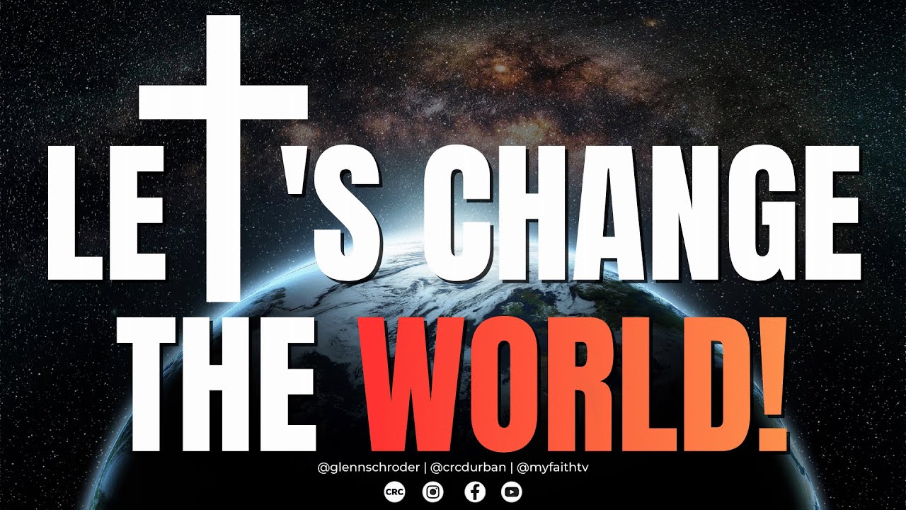 Let's Change The World | Ps Glenn Schroder | 01 February 2026