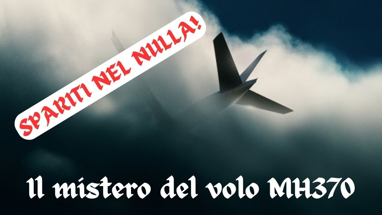 SPARITI NEL NULLA, il mistero del volo MH370