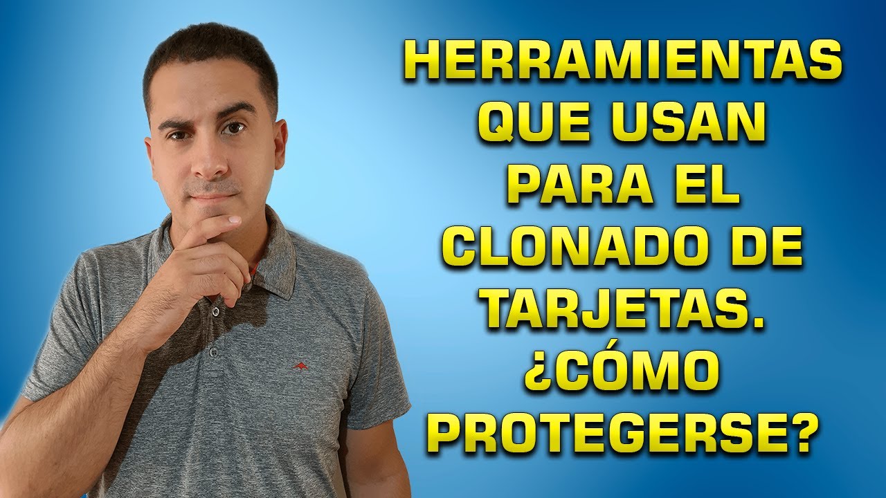 Las Herramientas con las que Clonan Tarjetas. Sus métodos y como Protegerte