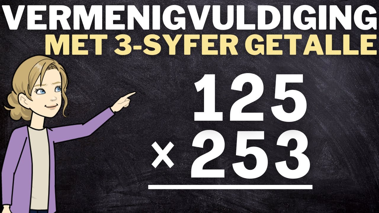 Vermenigvuldiging met 3-syfer getalle: Maal 3-syfer getalle en 4-syfer getalle met 3-syfer getalle