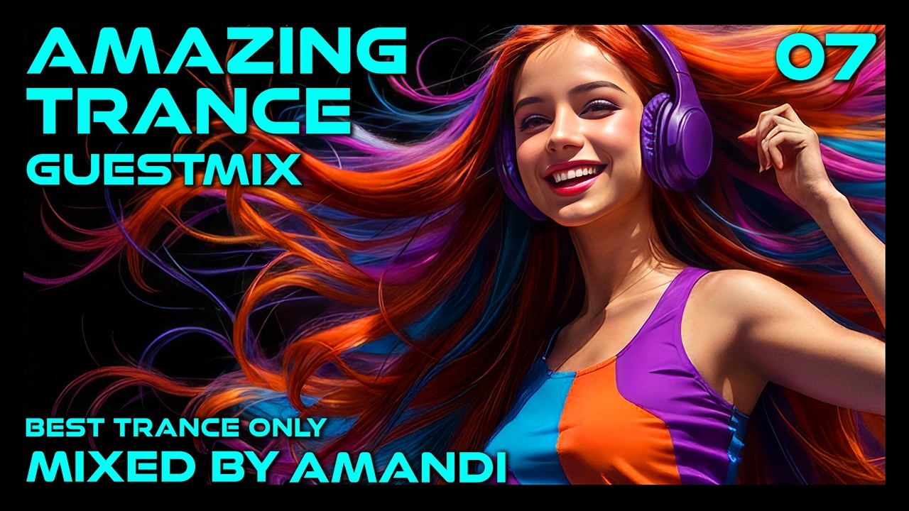 AMAZING TRANCE GUESTMIX 07 💎 AMANDI | Best Trance Only