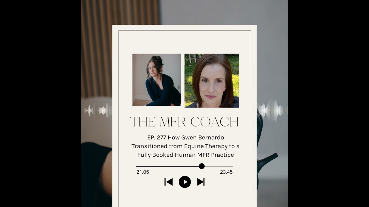 EP. 277 How Gwen Bernardo Transitioned from Equine Therapy to a Fully Booked Human MFR Practice