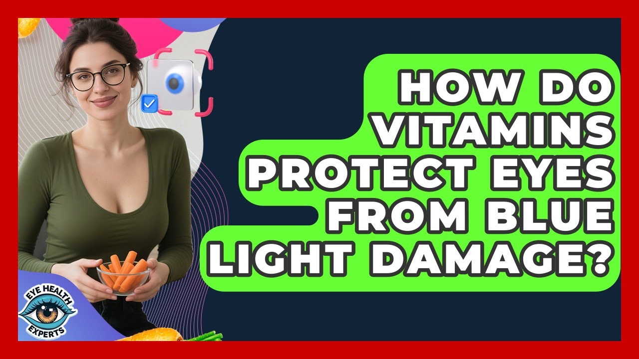 How Do Vitamins Protect Eyes From Blue Light Damage? - Eye Health Experts