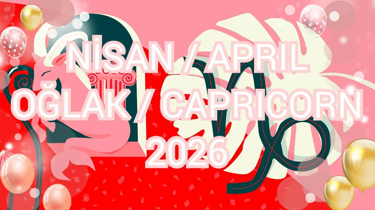 NİSAN 2026 Astrolojik Burç Yorumu Oğlak/Yükselen Oğlak/Capricorn Monthly Horoscope for April 2026
