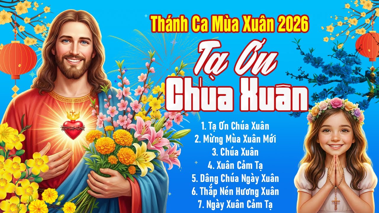 Thánh Ca Mùa Xuân Chúc Mừng Năm Mới 2026 - TẠ ƠN CHÚA XUÂN - Nhạc Chúa Thánh Ca 2026