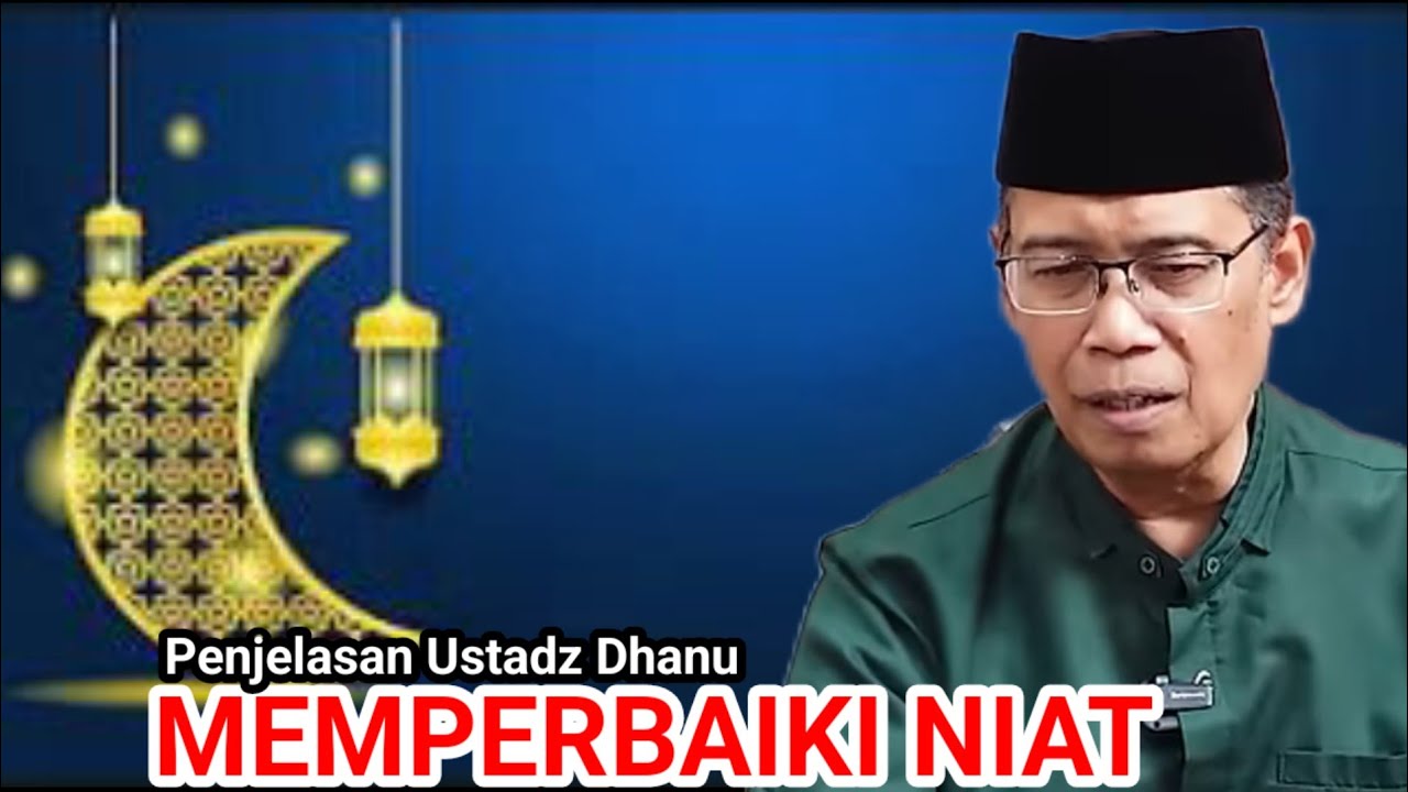 MEMPERBAIKI NIAT || Penjelasan Ustadz Dhanu