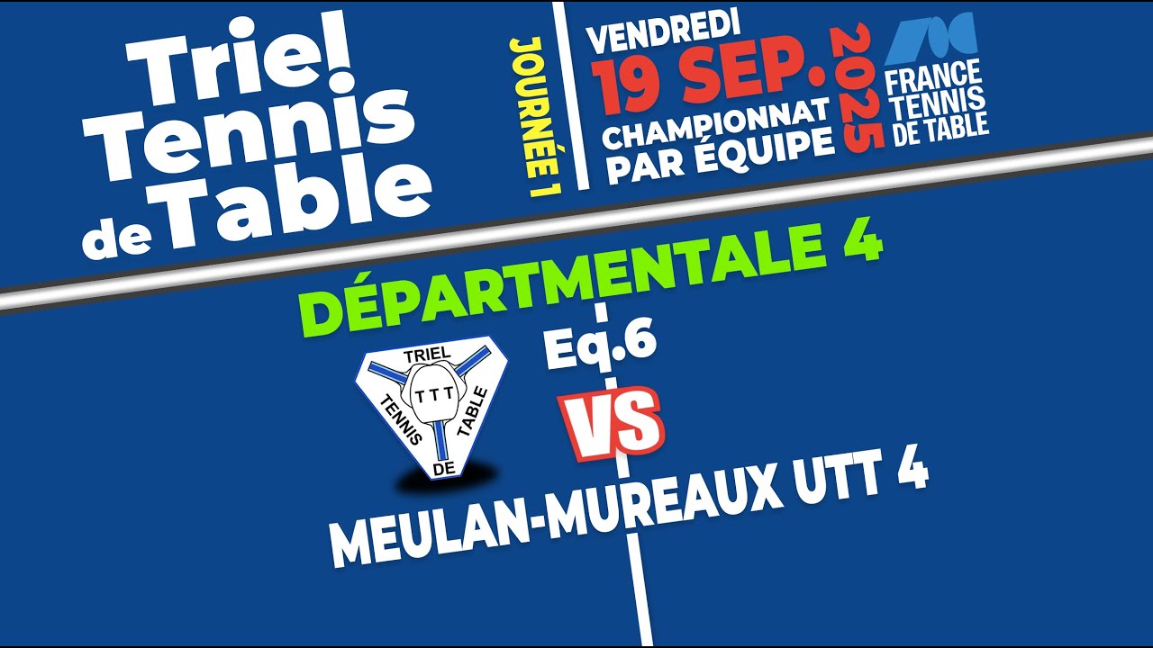 Départementale 4 • Triel TT 6 vs Meulan-Mureaux UTT 4 (78) • Ven. 19 Sept. 2025