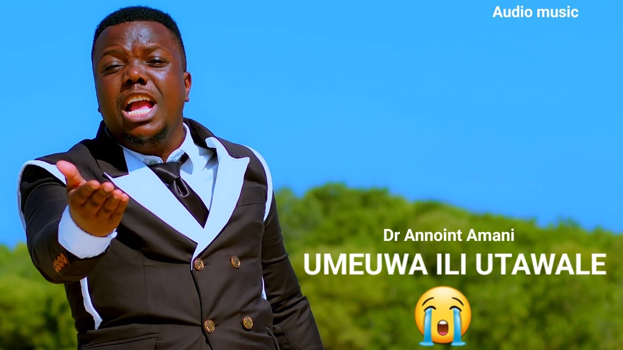 Dr  Annoint Amani - UMEUWA ILI UTAWALE  ( official audio ) 