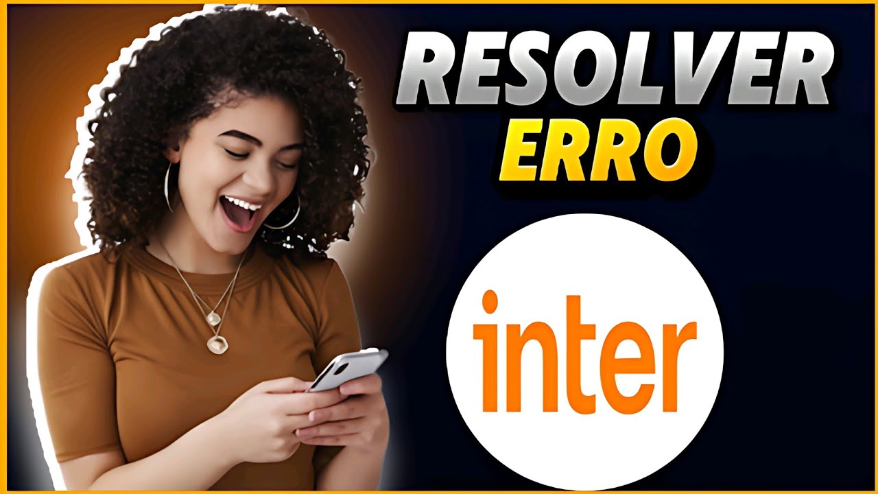 BUG NO APLICATIVO INTER COMO RESOLVER