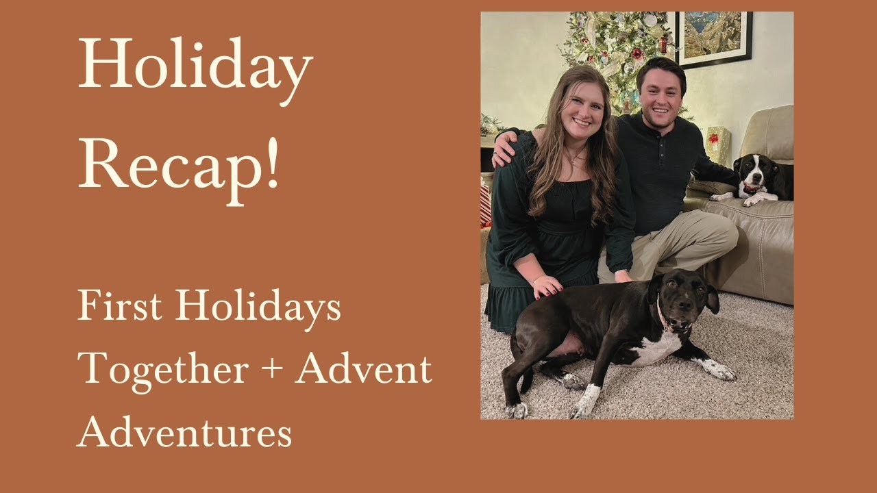 Recap: Our First Holidays Together | Thanksgiving, Christmas & New Traditions