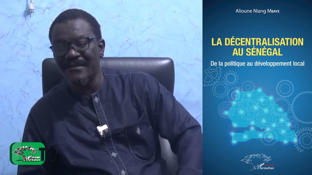 LA DÉCENTRALISATION AU SÉNÉGAL De la politique au développement local - Alioune Niang MBAYE