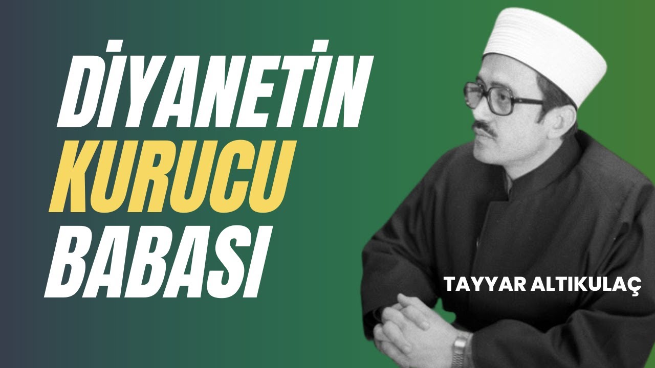Diyanet’in kurucu babası: Tayyar Altıkulaç