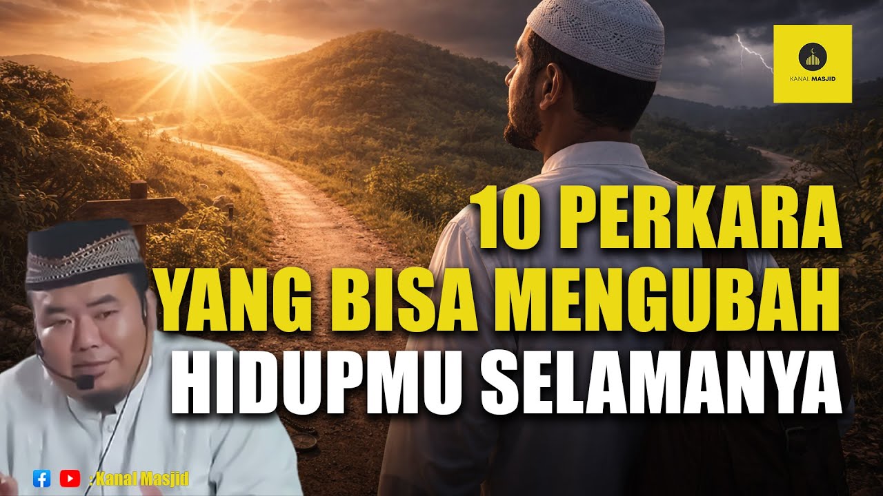 10 Perkara yang Bisa Mengubah Hidupmu Selamanya - Ustadz Abu Humairoh