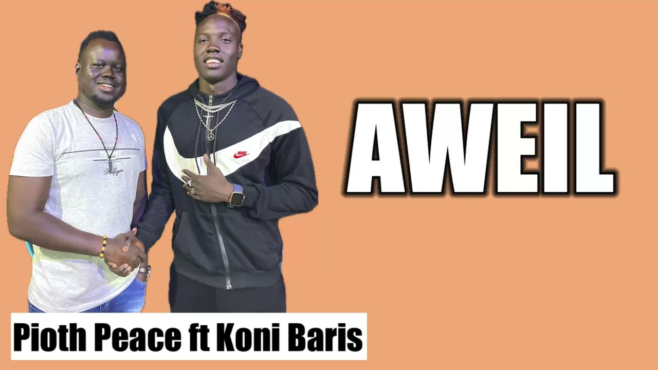 Aweil by Pioth Peace ft Koni Baris  New Song 2024