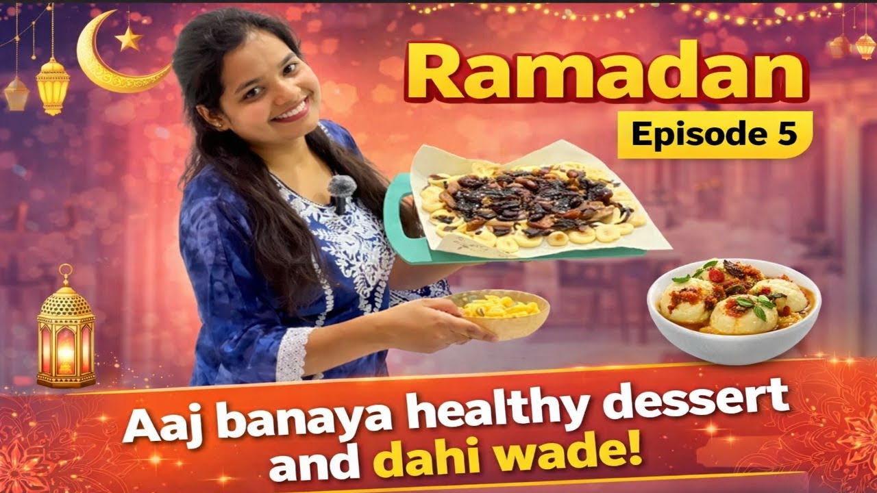 Ramadan Episode 5 | Aaj Banaya Healthy Dessert and Dahi Wade |  