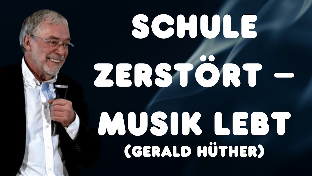 Was zerstören Schulen – und was hält Musik lebendig? | Gerald Hüther