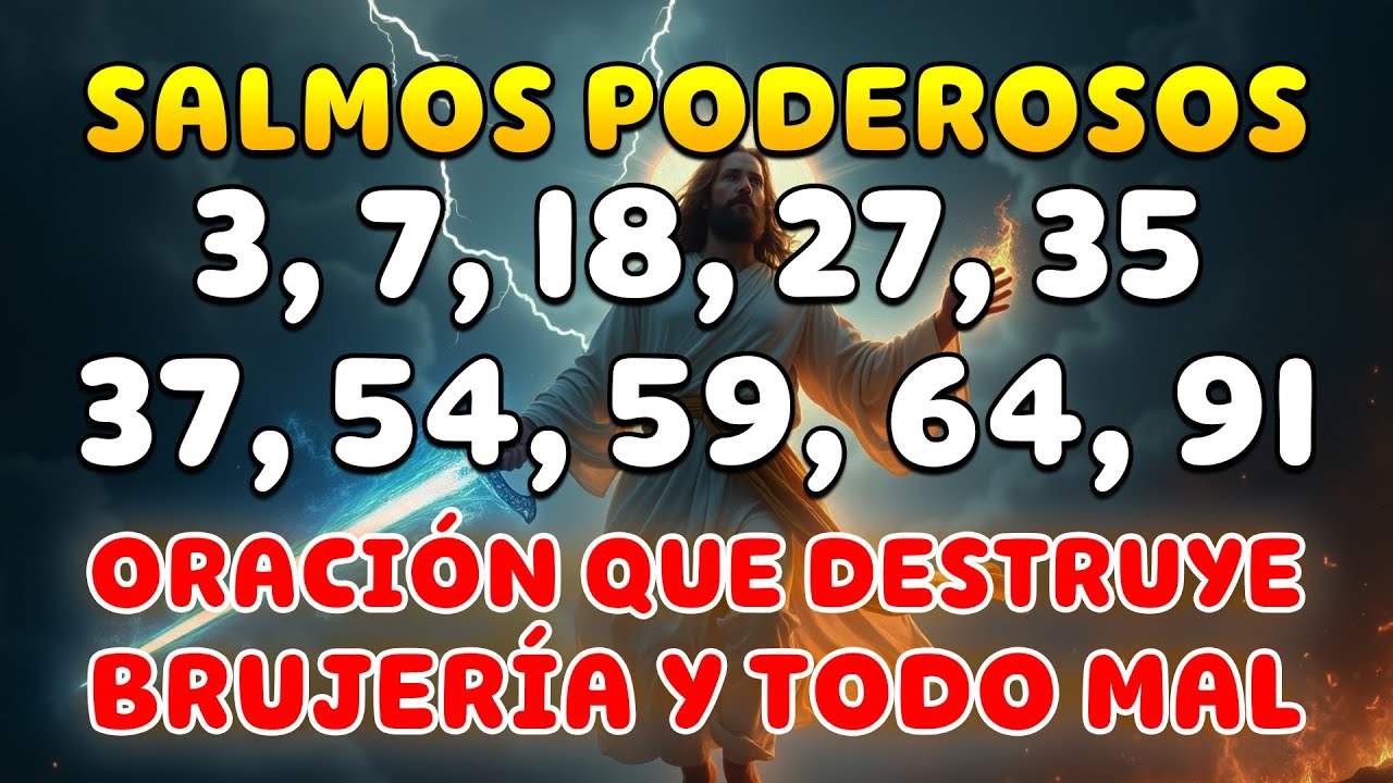 SALMOS 3, 7, 18, 27, 35, 37, 54, 59, 64, 91 - ORACIÓN QUE DESTRUYE LA BRUJERÍA Y TODO PLAN MALIGNO