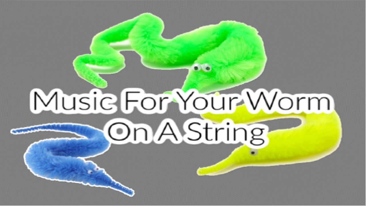 Music, But It's For Your Worm On A String