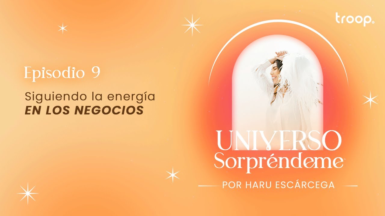 Siguiendo la energía en los negocios | Universo Sorpréndeme