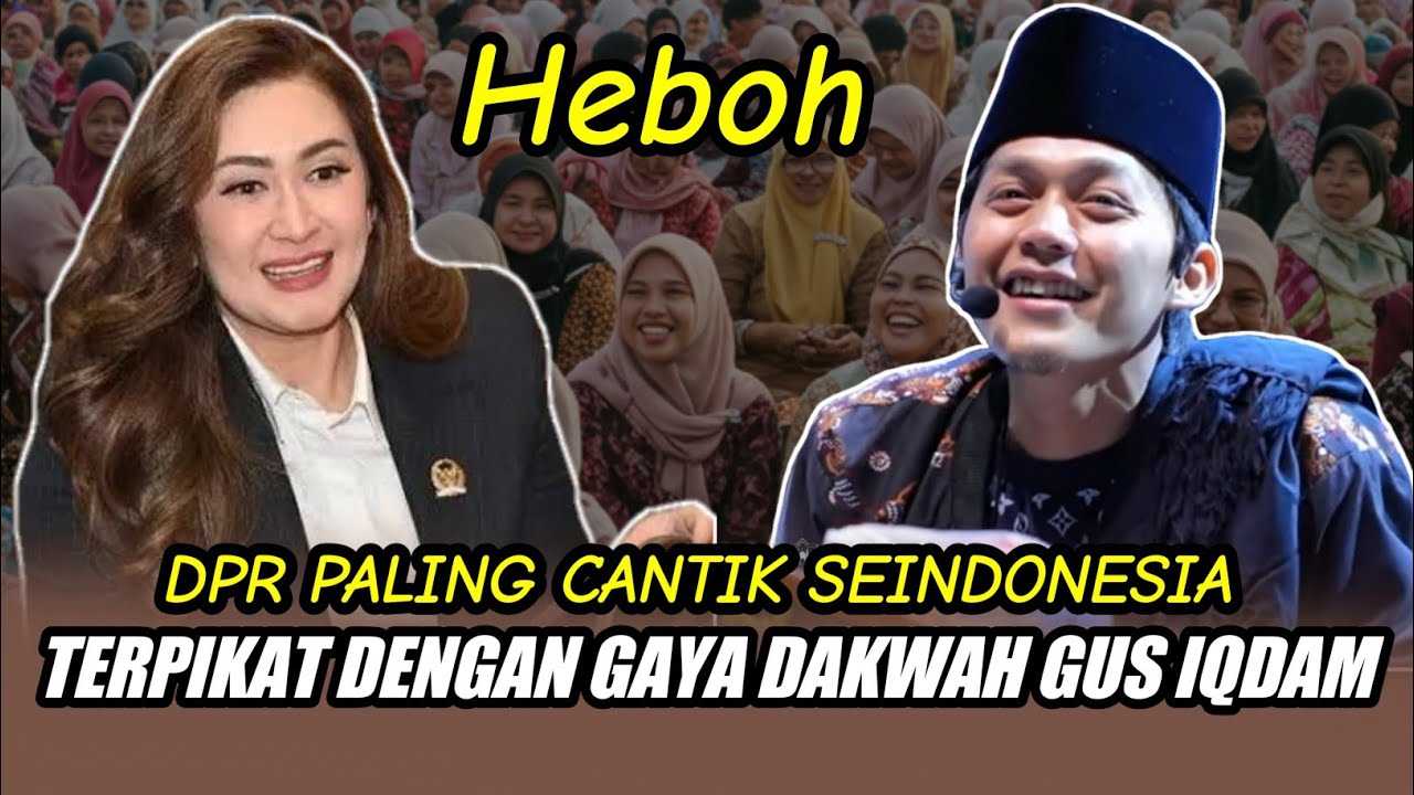 GUS IQDAM TERBARU - DPR PALING CANTIK SEINDONESIA TERPIKAT DENGAN GAYA DAKWAH GUS IQDAM