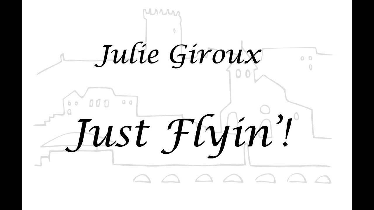 Just Flyin'! - Julie Giroux