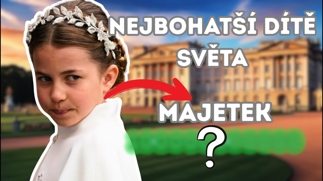 Princezna Charlotte - Nejbohatší Dítě Světa!