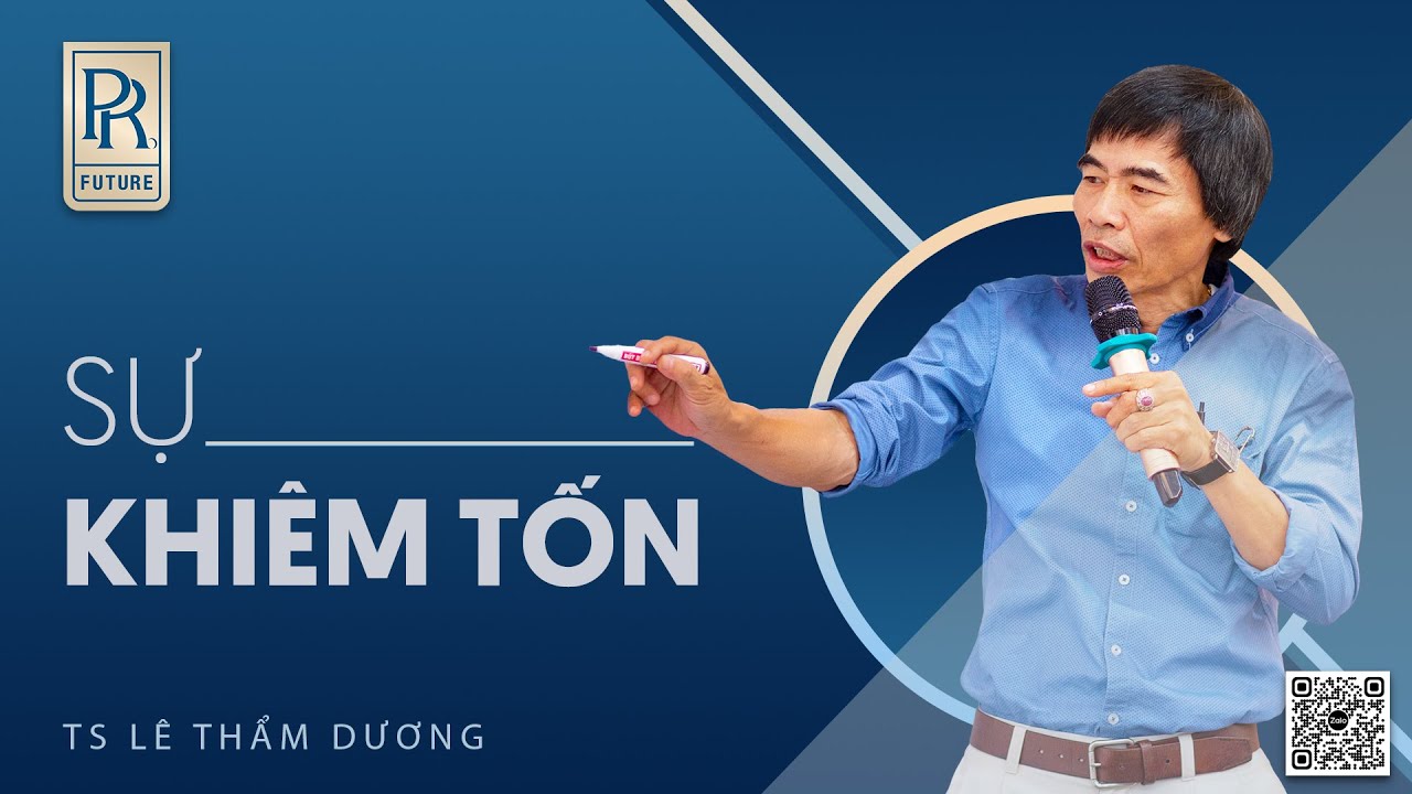 SỰ KHIÊM TỐN | TS LÊ THẨM DƯƠNG MỚI NHẤT NĂM 2023