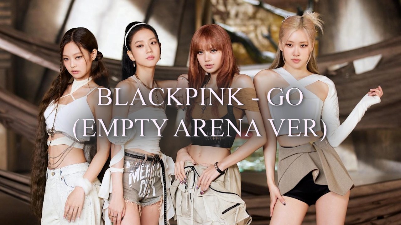 BLACKPINK - GO (empty arena ver.)