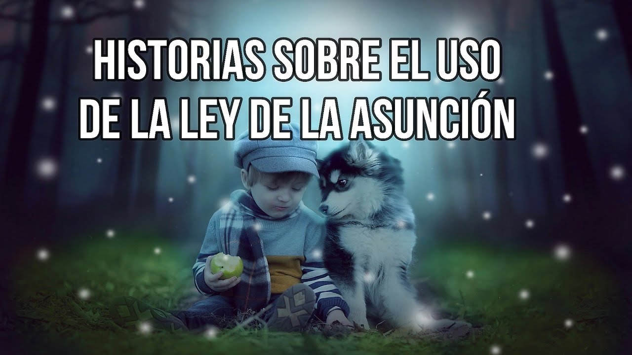 Historias REALES DE LA LEY DE LA ASUNCIÓN y su aplicación Neville Goddard