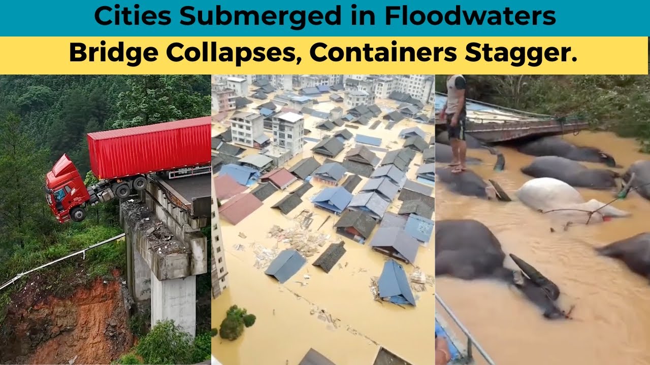 China Flood Crisis 2025: Bridge Collapses, Containers Stagger. Cities Submerged in Floodwaters