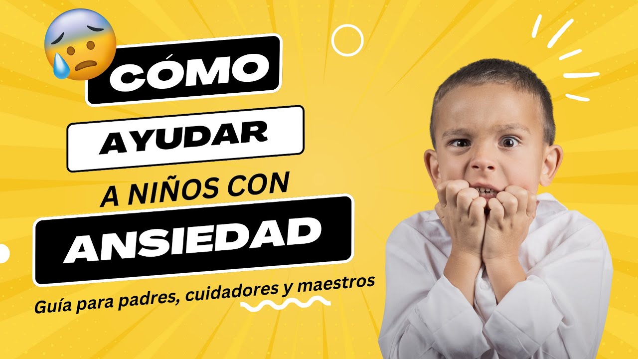 Cómo ayudar a niños con ansiedad