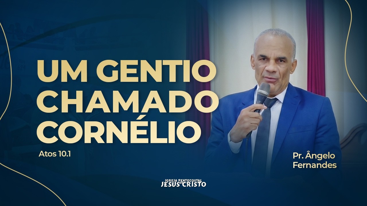 Pr. Ângelo Fernandes | Atos 10.1 | Um gentio chamado Cornélio