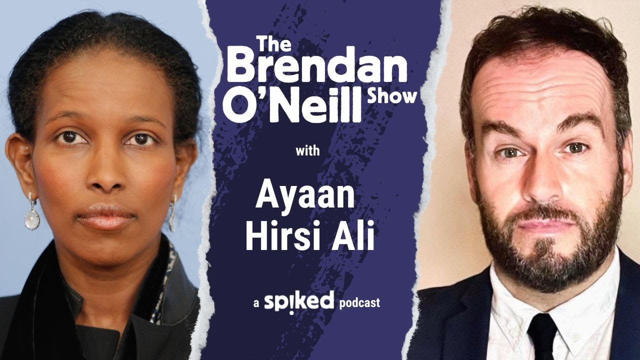 Ayaan Hirsi Ali: Islamism is the enemy we dare not name | The Brendan O’Neill Show