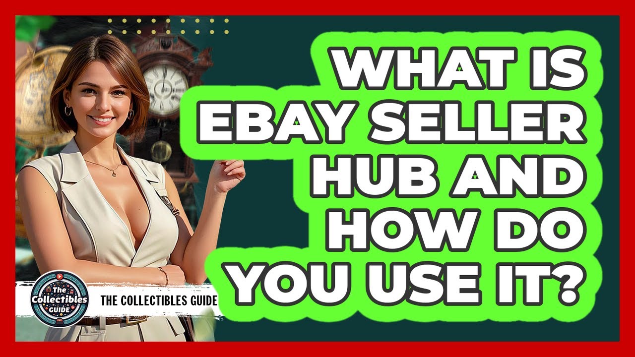 What Is eBay Seller Hub And How Do You Use It? - The Collectibles Guide