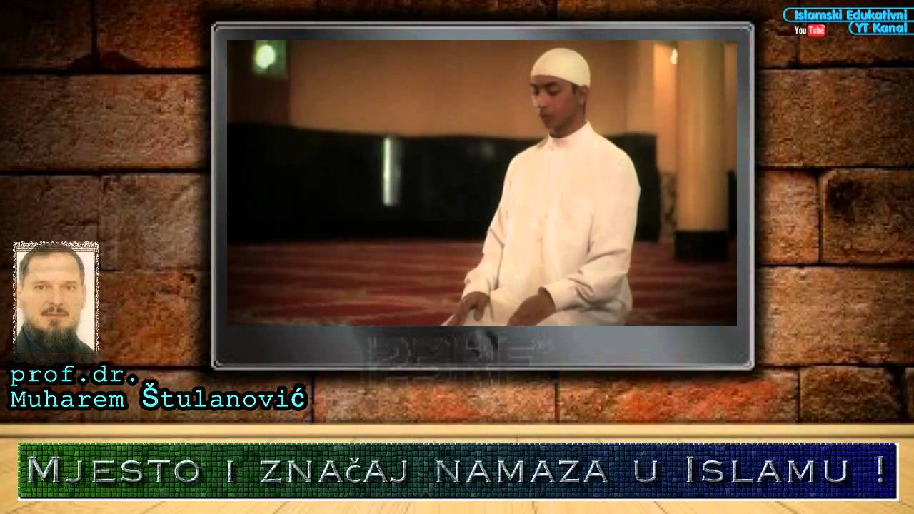 ZNAČAJ NAMAZA U ISLAMU - prof. dr. Muharem Štulanović