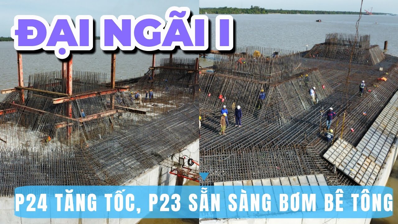 Cầu Đại Ngãi 1| Dai Ngai Bridge| P24 đẩy mạnh lắp thép đợt 4, P23 lắp xong cốt thép