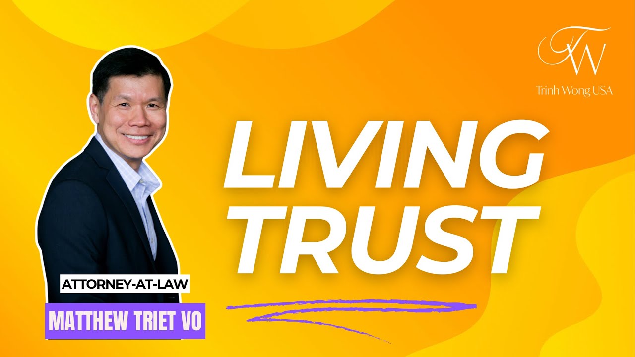 Living Trust with Attorney Matthew Triet Vo