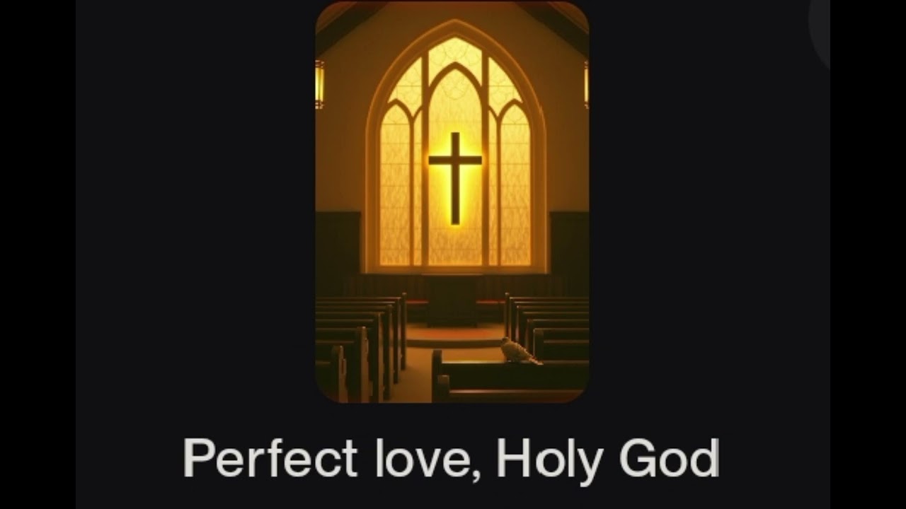 Perfect love, Holy God