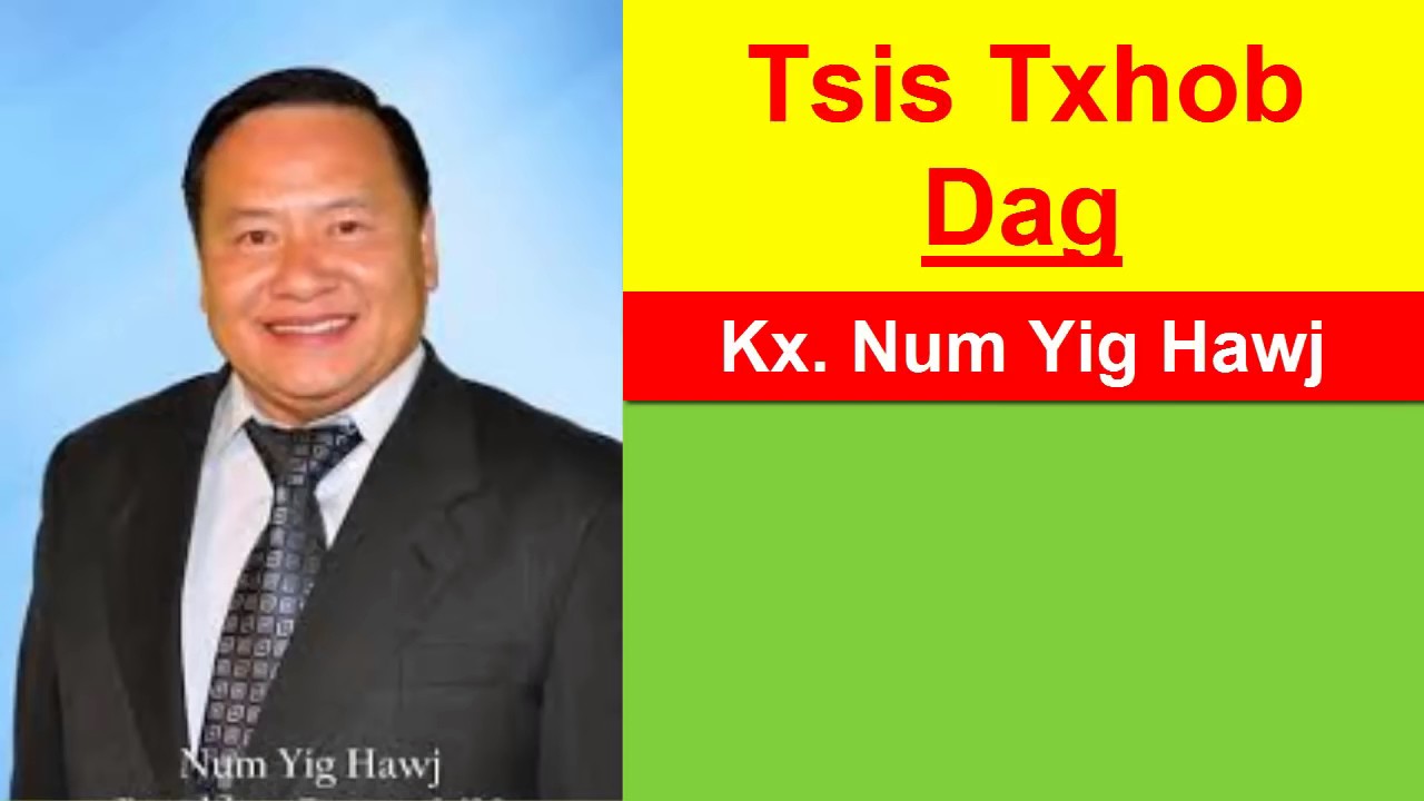 Kx  Num Yig Hawj/  Tsis Txhob Dag (qhia txog kev ua neej)