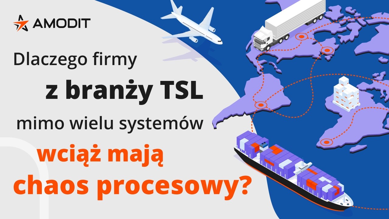 Dlaczego firmy z branży TSL mimo wielu systemów wciąż mają chaos procesowy?