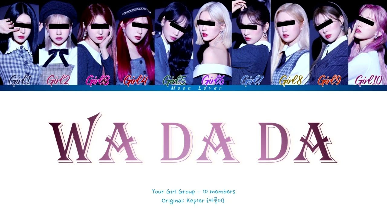 WA DA DA - Your Girl Group {10 members} (Original KEP1ER) | (Han/Rom/Eng)