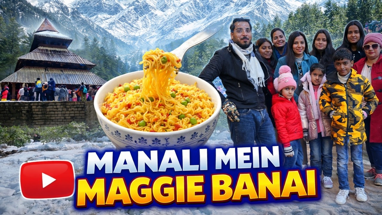 Maggie Banai Sabke Liye...Bas Khane mein lage the sab | Manali Part-2