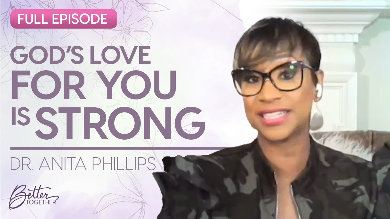 Dr. Anita Phillips: Accept God's Love for You | FULL EPISODE | Better Together on TBN